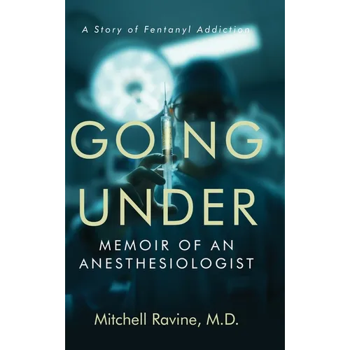 Going Under: Memoir of an Anesthesiologist - Hardcover