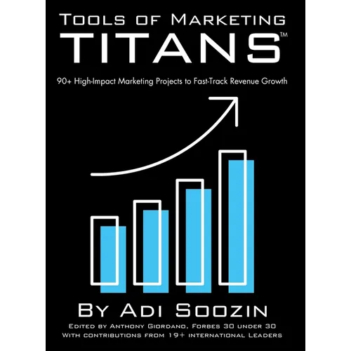 Tools of Marketing Titans(TM): 90+ High-Impact Marketing Projects to Fast-Track Revenue Growth - Hardcover