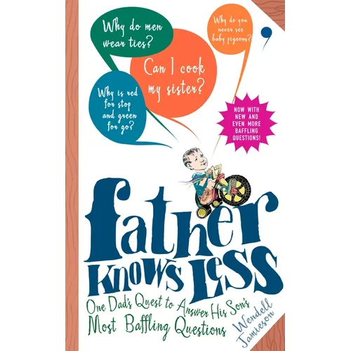 Father Knows Less: One Dad's Quest to Answer His Son's Most Baffling Questions - Paperback