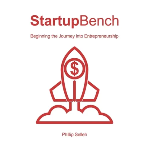 StartupBench: Beginning the Journey into Entrepreneurship - Hardcover