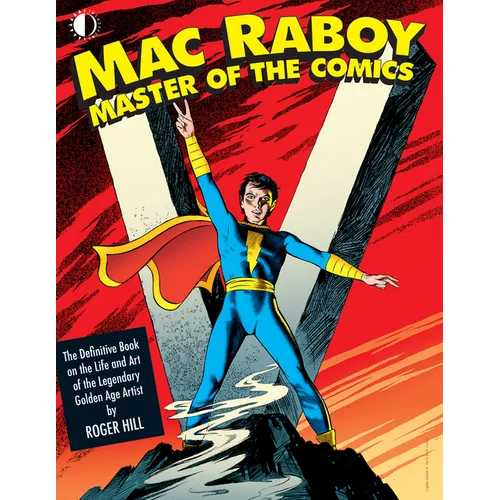 Mac Raboy: Master of the Comics: The Definitive Book of the Life and Art of the Legendary Golden Age Artist - Hardcover