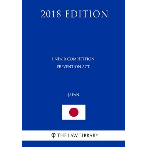 Unfair Competition Prevention ACT (Japan) (2018 Edition) - Paperback