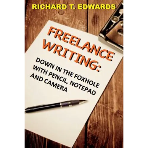 Freelance Writing: Down In the Foxhole with Pencil, Notepad and Camera