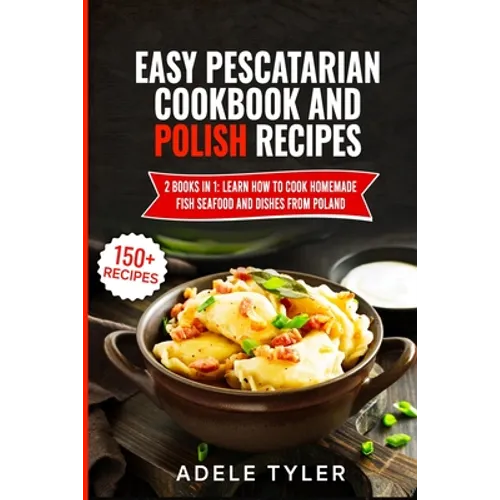 Easy Pescatarian Cookbook And Polish Recipes: 2 Books In 1: Learn How To Cook Homemade Fish Seafood And Dishes From Poland - Paperback