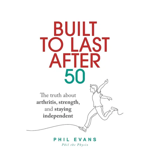 Built to Last After 50: The truth about arthritis, strength, and staying independent - Paperback