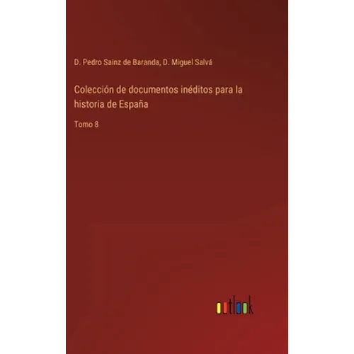 Colección de documentos inéditos para la historia de España: Tomo 8 - Hardcover