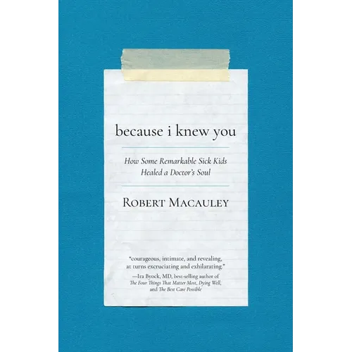 Because I Knew You: How Some Remarkable Sick Kids Healed a Doctor's Soul