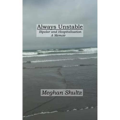 Always Unstable: Bipolar and Hospitalisation: A Memoir - Paperback