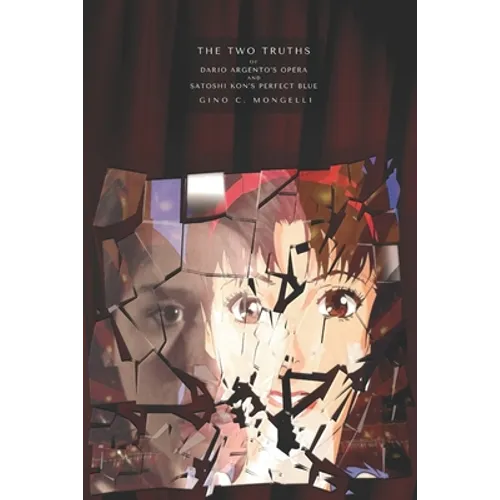The Two Truths: Of Dario Argento's Opera and Satoshi Kon's Perfect Blue - Paperback