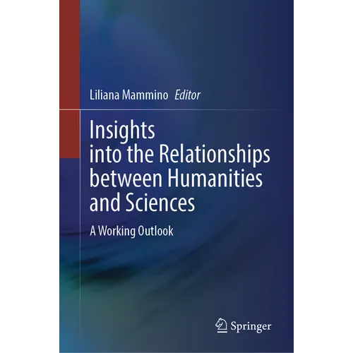 Insights Into the Relationships Between Humanities and Sciences: A Working Outlook - Hardcover