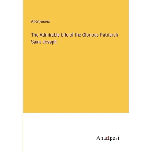 The Admirable Life of the Glorious Patriarch Saint Joseph - Paperback