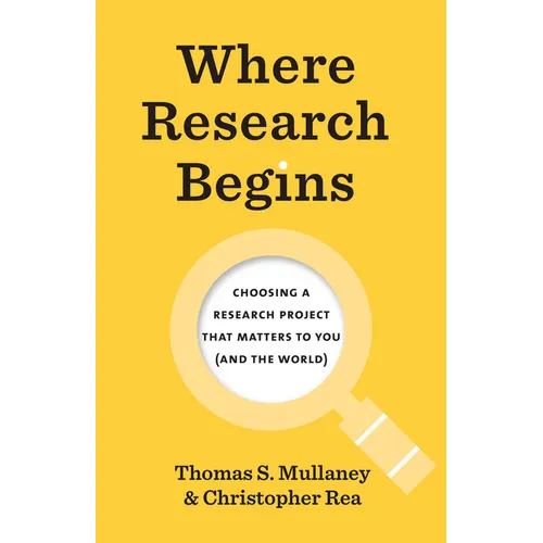Where Research Begins: Choosing a Research Project That Matters to You (and the World) - Paperback