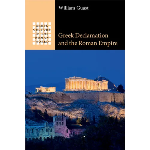 Greek Declamation and the Roman Empire - Paperback