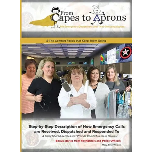 From Capes to Aprons: 911 Emergency Dispatchers and Their Amazing Stories - Hardcover