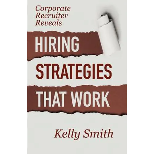 Corporate Recruiter Reveals: Hiring Strategies That Work - Paperback