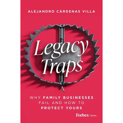 Legacy Traps: Why Family Businesses Fail and How to Protect Yours - Hardcover