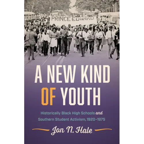 A New Kind of Youth: Historically Black High Schools and Southern Student Activism, 1920-1975 - Paperback
