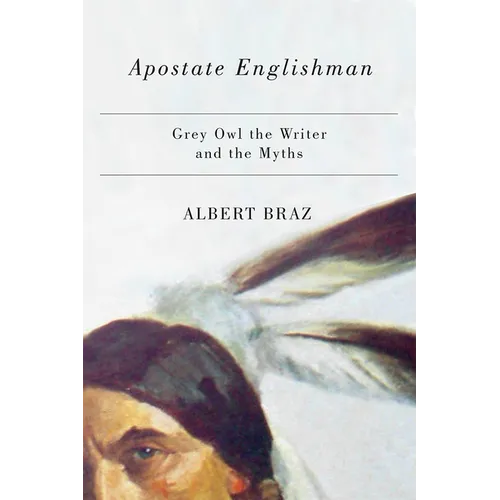 Apostate Englishman: Grey Owl the Writer and the Myths - Paperback