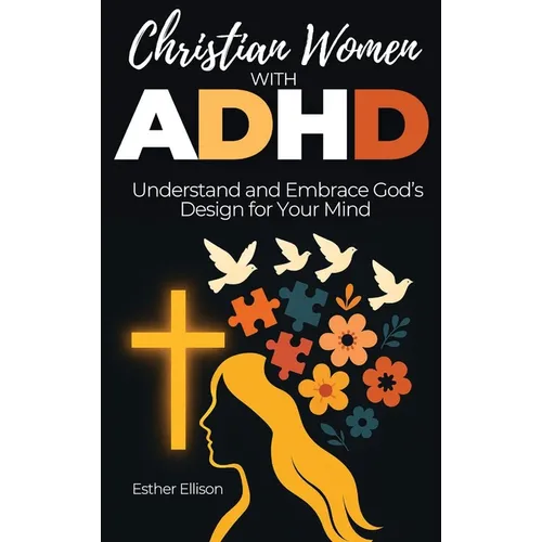 Christian Women with ADHD: Understand and Embrace God's Design for Your Mind - Hardcover
