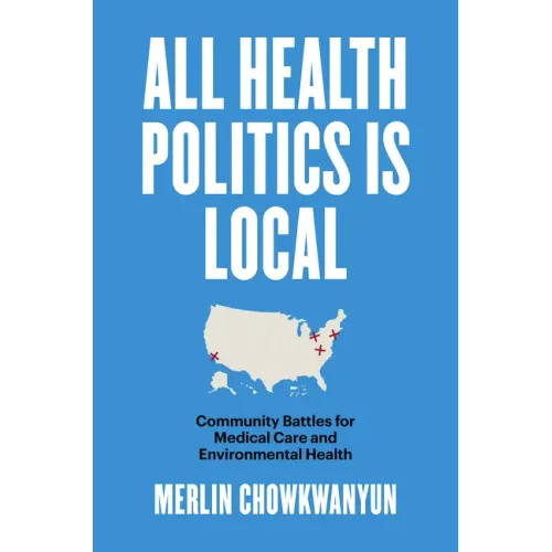 All Health Politics Is Local: Community Battles for Medical Care and Environmental Health - Paperback