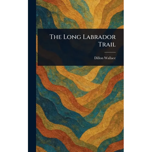 The Long Labrador Trail - Hardcover