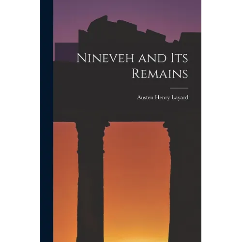 Nineveh and Its Remains - Paperback