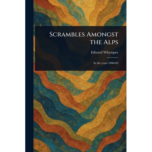 Scrambles Amongst the Alps - Paperback