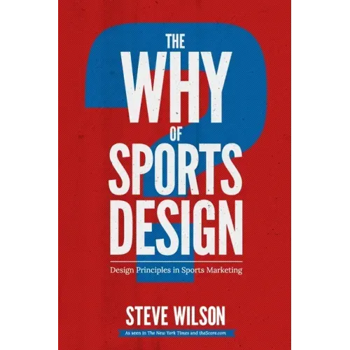 The Why of Sports Design: Design Principles in Sports Marketing - Paperback