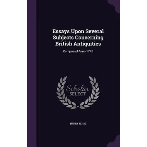 Essays Upon Several Subjects Concerning British Antiquities: Composed Anno 1745 - Hardcover