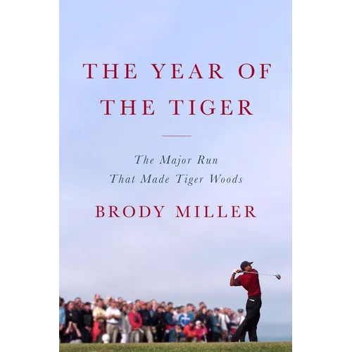 The Year of the Tiger: The Major Run That Made Tiger Woods - Hardcover