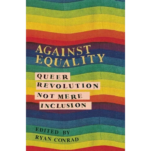 Against Equality: Queer Revolution, Not Mere Inclusion - Paperback