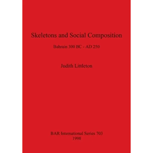 Skeletons and Social Composition: Bahrain 300 BC - AD 250 - Paperback