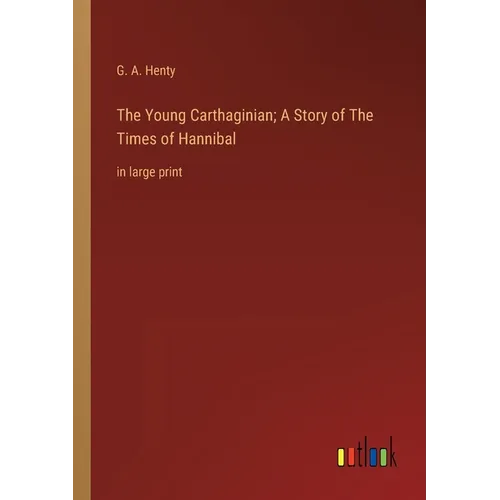 The Young Carthaginian; A Story of The Times of Hannibal: in large print - Paperback