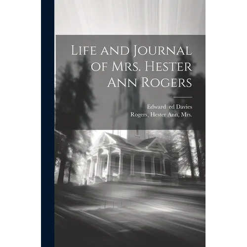 Life and Journal of Mrs. Hester Ann Rogers