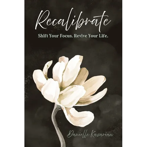 Recalibrate: Shift Your Focus. Revive Your Life. - Paperback