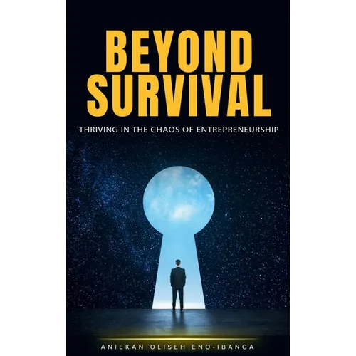 Beyond Survival: Thriving in the Chaos of Entrepreneurship - Hardcover