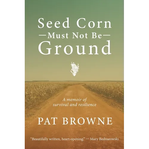 Seed Corn Must Not Be Ground: A Memoir of Survival and Resilience - Paperback