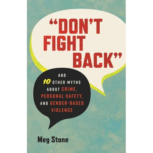 Don't Fight Back: And 10 Other Myths about Crime, Personal Safety, and Gender-Based Violence - Paperback