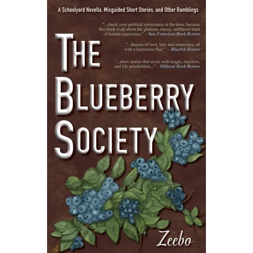 The Blueberry Society: A Schoolyard Novella, Misguided Short Stories, and Other Ramblings - Hardcover