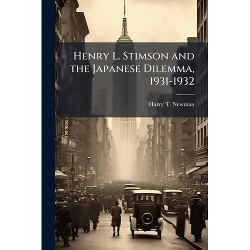 Henry L. Stimson and the Japanese Dilemma, 1931-1932 - Paperback