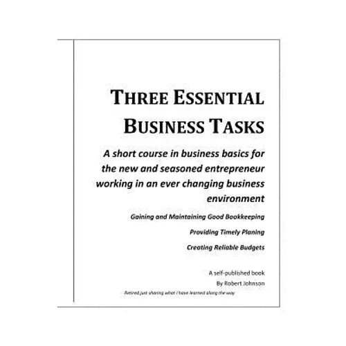 Three Essential Business Tasks: Good Bookkeeping, Timely Planning, Reliable Budgeting - Paperback