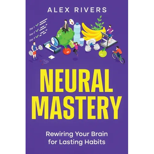 Neural Mastery: Rewiring Your Brain for Lasting Habits - Paperback