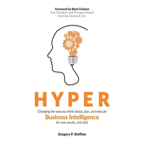 Hyper: Changing the way you think about, plan, and execute business intelligence for real results, real fast! - Hardcover