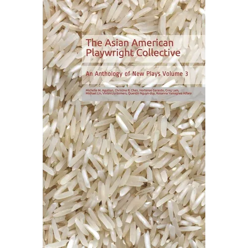 The Asian American Playwright Collective: An Anthology of New Plays Volume 3 - Paperback
