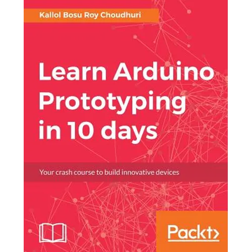 Learn Arduino Prototyping in 10 days: Your crash course to build innovative devices - Paperback