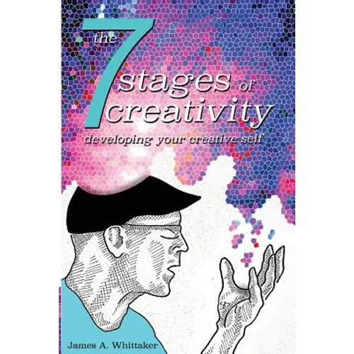 The 7 Stages of Creativity: Developing Your Creative Self - Paperback