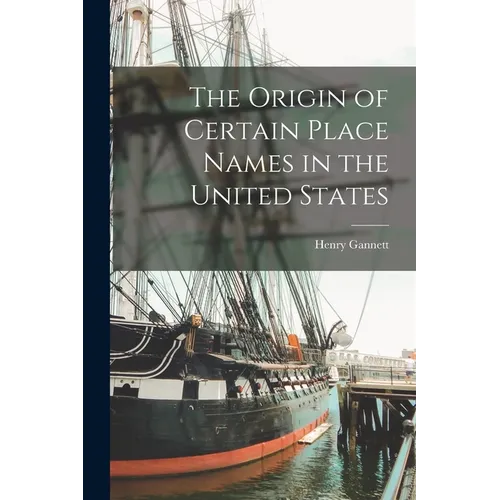 The Origin of Certain Place Names in the United States - Paperback