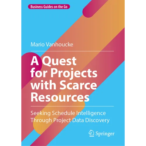 A Quest for Projects with Scarce Resources: Seeking Schedule Intelligence Through Project Data Discovery - Hardcover