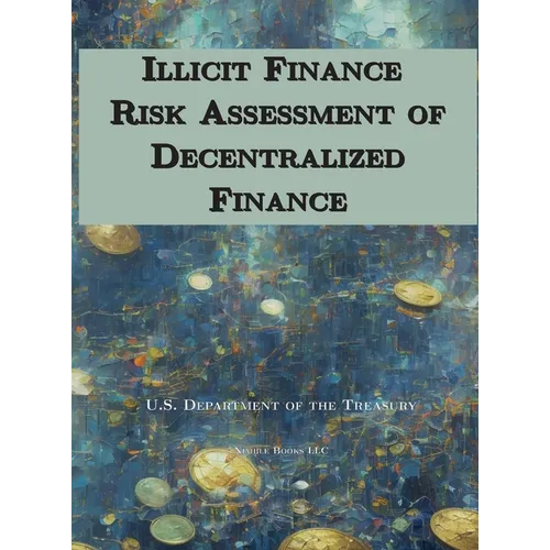 Illicit Finance Risk Assessment of Decentralized Finance - Hardcover