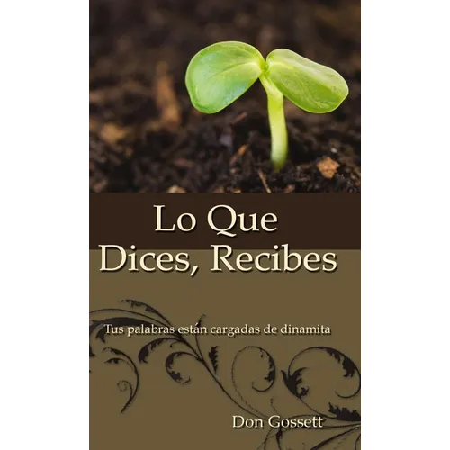 Lo Que Dices, Recibes: Tus Palabras Están Cargadas de Dinamita - Paperback
